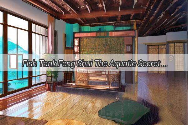 Fish Tank Feng Shui The Aquatic Secret to a Thriving Restaurants Fortune